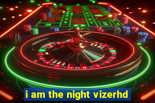 i am the night vizerhd